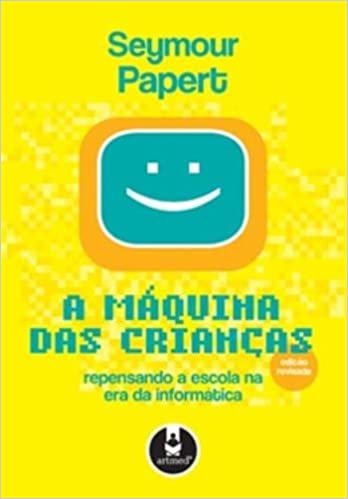 A máquina das crianças: repensando a escola na era da informática